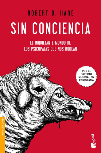 Sin conciencia: El inquietante mundo de los psicópatas que nos rodean, de Hare, Robert D.., vol. 1.0. Editorial Booket Paidós, tapa blanda, edición 1.0 en español, 2023