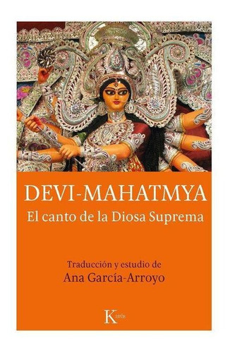 Devi Mahatmya El Canto De La Diosa Suprema - Arroyo - Kairós