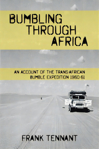 Bumbling Through Africa: An Account Of The Trans-african Bumble Expedition 1960-61, De Tennant, Frank. Editorial Ebookit Com, Tapa Blanda En Inglés