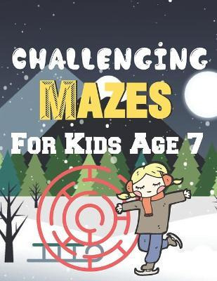 Libro Challenging Mazes For Kids Age 7 : A Book Type Of K...