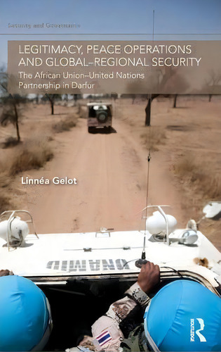 Legitimacy, Peace Operations And Global-regional Security, De Linnea Gelot. Editorial Taylor Francis Ltd, Tapa Dura En Inglés