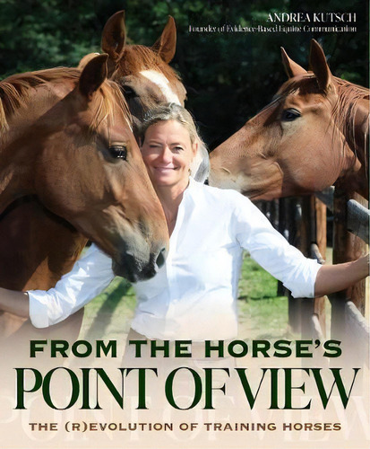 From The Horse's Point Of View : The (r)evolution Of Training Horses, De Andrea Kutsch. Editorial Trafalgar Square, Tapa Blanda En Inglés