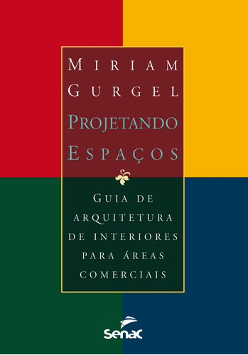 Projetando espaços: Áreas comerciais, de Gurgel, Miriam. Editora Serviço Nacional de Aprendizagem Comercial, capa mole em português, 2015
