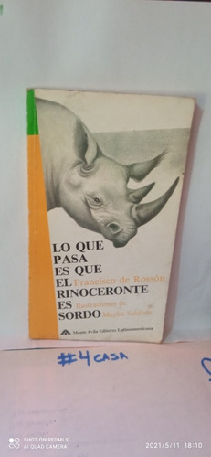 Lo Que Pasa Es Que El Rinoceronte Es Sordo. Francisco Rossón