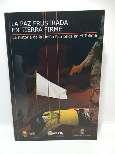 La Paz Frustrada En Tierra Firme - Unión Patriótica - Nuevo 