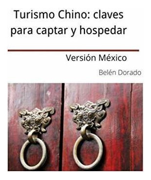 Libro : Turismo Chino Claves Para Captar Y Hospedar. Versi 