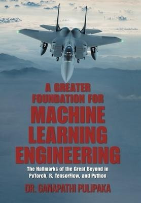 Libro A Greater Foundation For Machine Learning Engineeri...