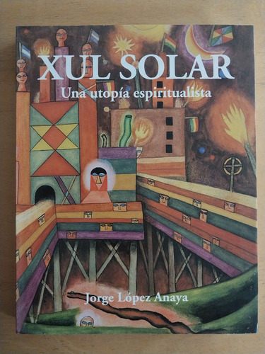 Xul Solar. Una Utopia Espiritualista - Lopez Anaya, Jorge