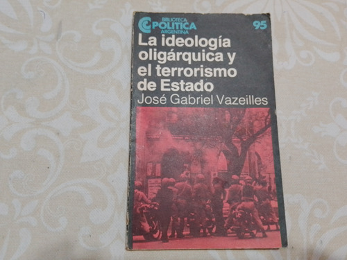 La Ideologia Oligarquica Y El Terrorismo De Estado Vazeilles