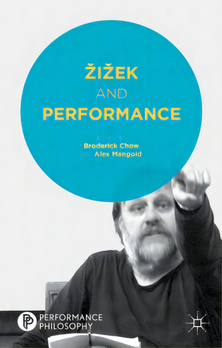 Zizek And Performance, De Chow, B.. Performance Philosophy, Vol. 1. Editorial Springer Nature, Tapa Dura En Inglés