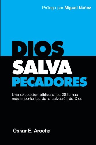 Dios Salva Pecadores: Una Exposición Bíblica A Los 20 Tem...