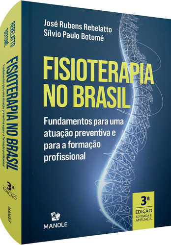 Fisioterapia no Brasil: Fundamentos para uma atuação preventiva e para a formação profissional, de Rebelatto, José Rubens. Editora Manole LTDA, capa mole em português, 2021