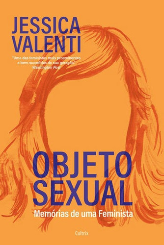 Objeto Sexual: Memorias De Uma Feminista, De Valenti, Jessica. Editora Cultrix, Capa Mole, Edição 1ª Edição - 2018 Em Português