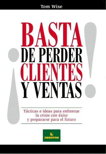 Basta De Perder Clientes Y Ventas! - Errepar, De Tom Wise. Editorial Errepar En Español