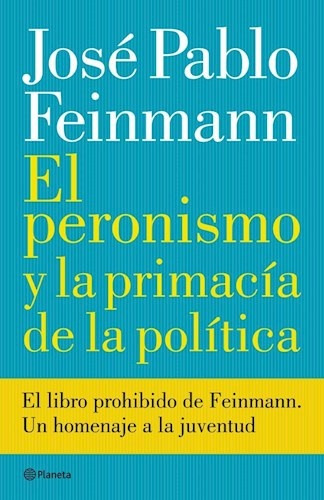 El Peronismo Y La PriMacía De La Política - Jose Pablo Feinm
