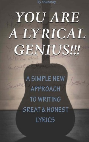 You Are A Lyrical Genius!!! A New Approach To Writing Great 