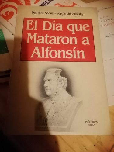 El Día Que Mataron A Alfonsin D Sáenz Y S Joselovsky