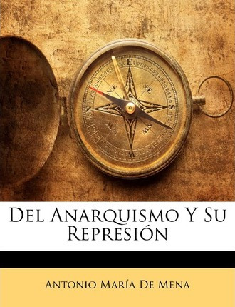 Libro Del Anarquismo Y Su Represion - Antonio Mara De Mena