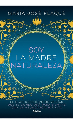 Soy La Madre Naturaleza de Maria José Flaqué editorial Grijalbo tapa blanda edición 1 en español 2022