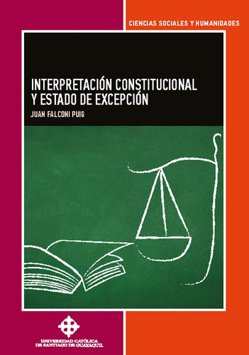 Interpretación Constitucional Y Estado De Excepción, De Juan Falconí Puig. Editorial Universidad Católica De Santiago De Guayaquil, Tapa Blanda En Español, 2022