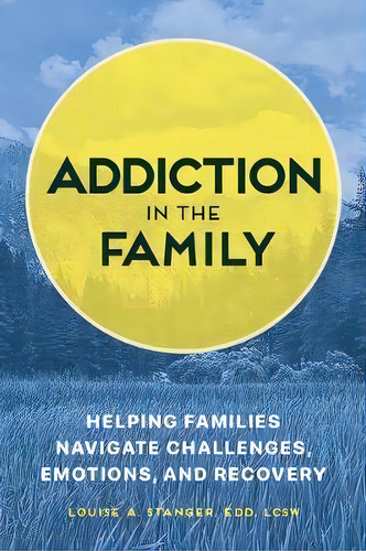 Addiction In The Family : Helping Families Navigate Challenges, Emotions, And Recovery, De Louise Stanger. Editorial Rockridge Press, Tapa Blanda En Inglés