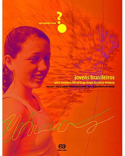 Jovens Brasileiros: Uma Aventura Literária Em Dez Momentos Da Nossa História, De Jaf, Ivan. Editora Ática, Capa Mole Em Português