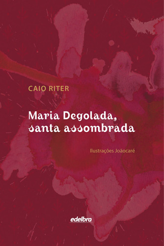 Maria Degolada, Santa Assombrada (Brochura ampliada), de Riter, Caio. Edelbra Editora Ltda., capa mole em português, 2014