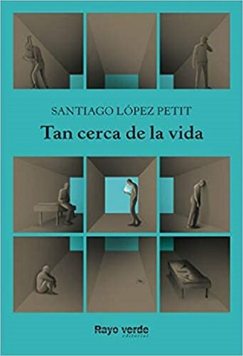 Tan Cerca De La Vida-  Santiago López Petit- Rayo Verde Ed *