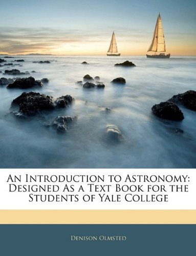 An Introduction To Astronomy Designed As A Text Book For The