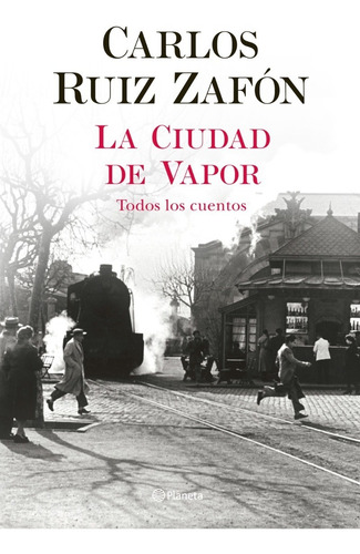 La Ciudad De Vapor. Carlos Ruiz Zafon. Planeta