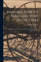 Comprar Libro Manures, How To Make And How To Use Them [microform...