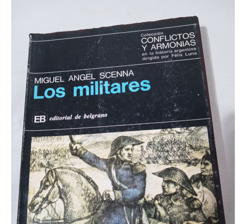 Los Militares Miguel Angel Scenna Conflictos Y Armonias Hist