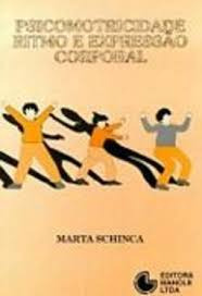 Livro Psicomotricidade Ritmo E Expressão Corporal - Exercícios Práticos - Marta Schinca [1991]
