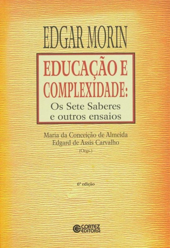 Educação e complexidade: os Sete Saberes e outros ensaios, de Morin, Edgar. Editorial Cortez Editora e Livraria LTDA, capa mole em português, 2018