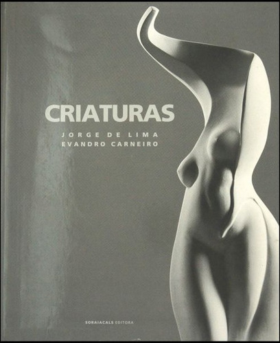 Criaturas De Jorge De Lima Pela Soraiacals (2001) (Usado)