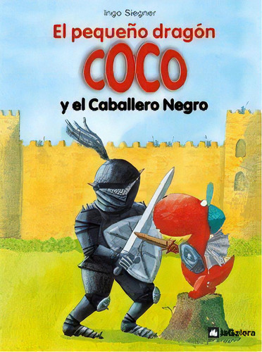 Pequeño Dragón Coco Y El Caballero Negro, El, De Ingo Siegner. Editorial La Galera, Tapa Blanda, Edición 1 En Español