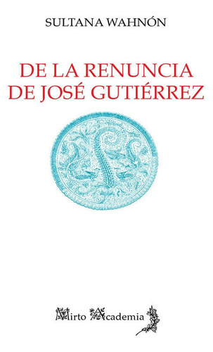 De La Renuncia De Jose Gutierrez La Otra Poesia De La Exp...