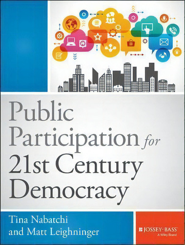 Public Participation For 21st Century Democracy, De Tina Nabatchi. Editorial John Wiley Sons Inc, Tapa Dura En Inglés