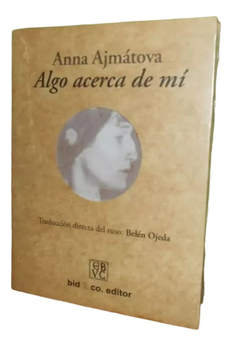 Libro, Algo Acerca De Mi - Anna Ajmatova