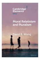 Comprar Libro: Moral Relativism And Pluralism (elements In Ethics)