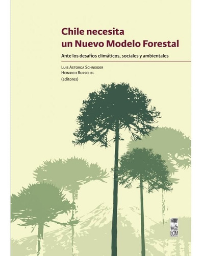 Chile Necesita Un Nuevo Modelo Forestal (lom)