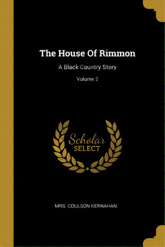 The House Of Rimmon: A Black Country Story; Volume 2, De Kernahan, Coulson. Editorial Wentworth Pr, Tapa Blanda En Inglés