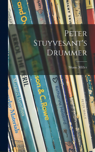 Peter Stuyvesant's Drummer, De Miller, Shane. Editorial Hassell Street Pr, Tapa Dura En Inglés