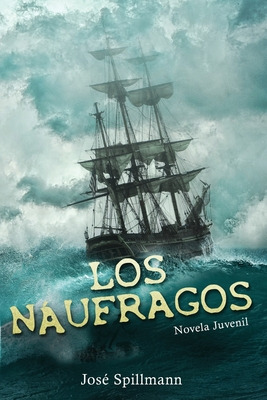 Libro Los Nã¡ufragos: Novela Juvenil - Spillmann, Josã©