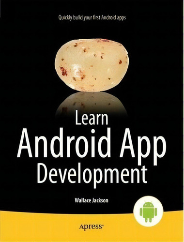 Learn Android App Development, De Wallace Jackson. Editorial Springer-verlag Berlin And Heidelberg Gmbh & Co. Kg, Tapa Blanda En Inglés