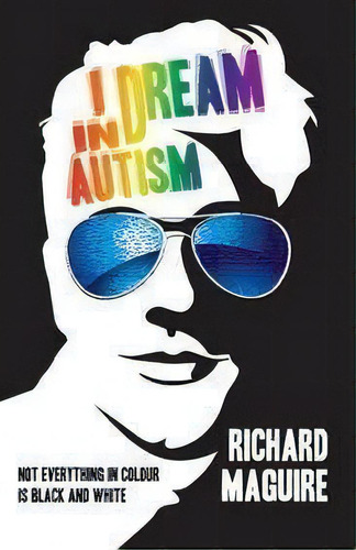 I Dream In Autism, De Richard Maguire. Editorial Createspace Independent Publishing Platform, Tapa Blanda En Inglés