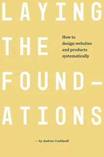Laying The Foundations: How To Design Websites And Products