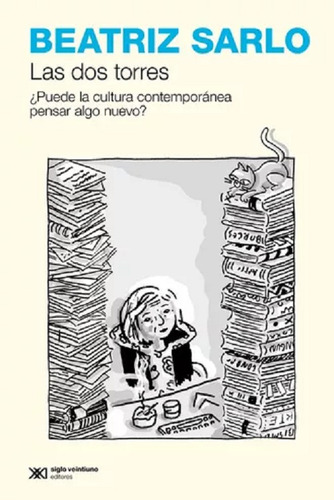 Libro Las Dos Torres - Beatriz Sarlo - Siglo Xxi