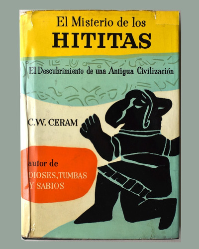 El Misterio De Los Hititas C.w. Ceram  Arqueologia Ilustrado