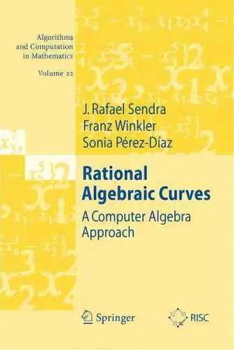 Rational Algebraic Curves, De J. Rafael Sendra. Editorial Springer Verlag Berlin Heidelberg Gmbh Co Kg, Tapa Blanda En Inglés